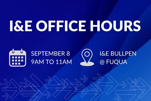 I&E Office Hours September 9 from 9am to 11am at the I&E Bullpen, Fuqua